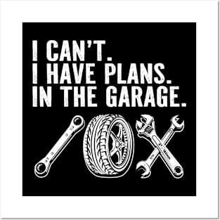 Funny Mechanic Car Lover I Cant I Have Plans in the Garage Posters and Art